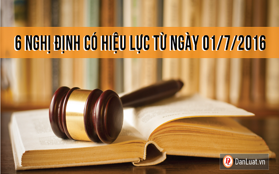 6 Nghị định có hiệu lực từ ngày 01/7/2016