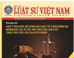 Mời mua Tạp chí Luật sư Việt Nam số chuyên đề “Góp ý vào Dự thảo Bộ luật Tố tụng hình sự nhằm đề cao vị trí, vai trò của luật sư theo yêu cầu cải cách tư pháp”